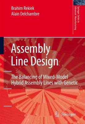 Brahim Rekiek - Assembly Line Design: The Balancing of Mixed-Model Hybrid Assembly Lines with Genetic Algorithms (Springer Series in Advanced Manufacturing) - 9781846281129 - V9781846281129