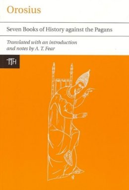 Andy Fear - Orosius: Seven Books of History against the Pagans (Liverpool University Press - Translated Texts for Historians) - 9781846312397 - V9781846312397