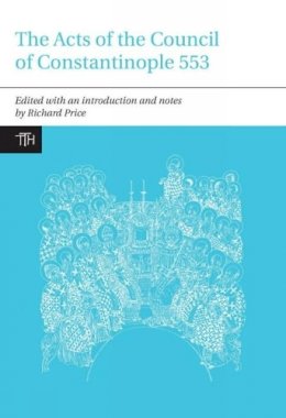 Richard Price - The Acts of the Council of Constantinople of 553 - 9781846318368 - V9781846318368