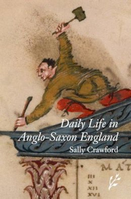 Sally Crawford - Daily Life in Anglo-Saxon England - 9781846450136 - V9781846450136