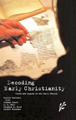 Leslie Houlden - Decoding Early Christianity: Truth and Legend in the Early Church - 9781846450181 - V9781846450181