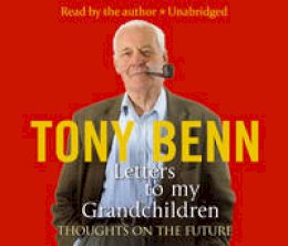 Tony Benn - Letters To My Grandchildren - 9781846572258 - V9781846572258