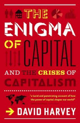 David Harvey - The Enigma of Capital: How Capitalism Dominates the World and How We Can Master Its Mood Swings. David Harvey - 9781846683091 - V9781846683091