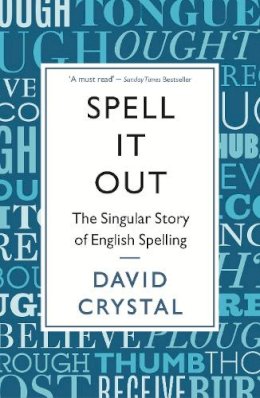 David Crystal - Spell it Out: The Singular Story of English Spelling - 9781846685682 - V9781846685682