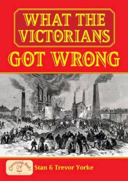 Trevor Yorke - What the Victorians Got Wrong (General History) (England's Living History) - 9781846741142 - V9781846741142