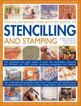 Luvinda Ganderton - The Illustrated Step-By-Step Guide To Stencilling And Stamping: 160 Inspirational And Stylish Projects To Make With Easy-to-follow Instructions And ... Step-by-step Photographs And Templates - 9781846812651 - V9781846812651