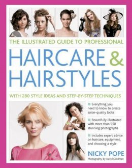 Pope Nicky - The Illustrated Guide to Professional Haircare and Hairstyles: With 280 Style Ideas And Step-By-Step Techniques - 9781846814495 - V9781846814495