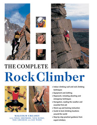 Malcolm Creasey - The Complete Rock Climber: Practical Guidance From Expert Climbers With 600 Step-By-Step Photographs - 9781846818356 - V9781846818356