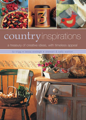 Trigg, Liz, Evelegh, Tessa, Walton, Stewart, Walton, Sally - Country Inspirations: A Treasury Of Creative Ideas With Timeless Appeal - 9781846818486 - V9781846818486