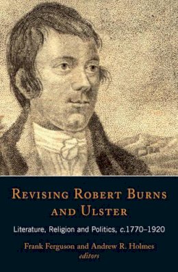 Frank Ferguson (Ed.) - Revising Robert Burns And Ulster: Literature, Religion and Politics 1770-1920 - 9781846821974 - V9781846821974