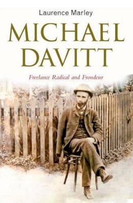 Laurence Marley - Michael Davitt:  Freelance Radical and Frondeur - 9781846822650 - 9781846822650