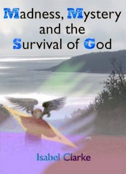 Isabel Clarke - Madness, Mystery and the Survival of God - 9781846941474 - V9781846941474