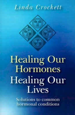 Linda Crockett - Healing Our Hormones, Healing Our Lives - 9781846941689 - V9781846941689