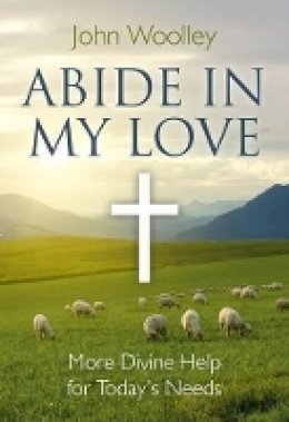 John Woolley - Abide in My Love: More Divine Help for Today's Needs - 9781846942761 - V9781846942761