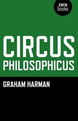 Graham Harman - Circus Philosophicus - 9781846944000 - V9781846944000