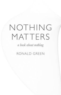 Ronald Green - Nothing Matters: a book about nothing - 9781846947070 - V9781846947070