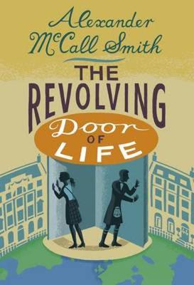 McCall Smith - The Revolving Door of Life: A 44 Scotland Street Novel - 9781846973284 - 9781846973284