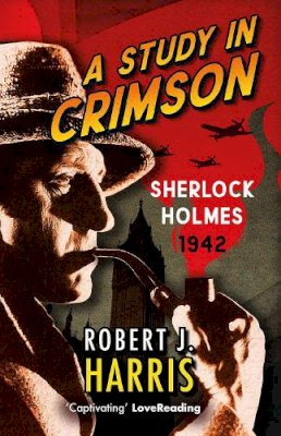 Robert J. Harris - A Study in Crimson: Sherlock Holmes: 1942 - 9781846975967 - 9781846975967