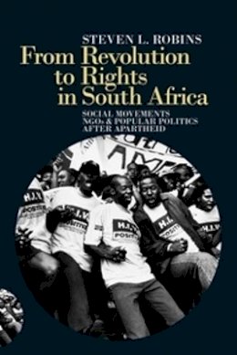 Steven L. Robins - From Revolution to Rights in South Africa: Social Movements, NGOs and Popular Politics After Apartheid - 9781847012012 - V9781847012012