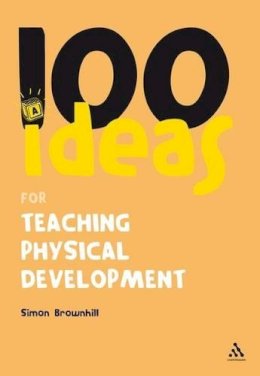 Simon Brownhill - 100 Ideas for Teaching Physical Development (100 Ideas for the Early Years) - 9781847061935 - V9781847061935