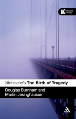 Professor Douglas Burnham - Nietzsche´s ´The Birth of Tragedy´: A Reader´s Guide - 9781847065858 - V9781847065858