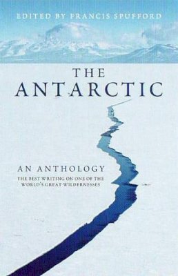 Francis Spufford - The Antarctic: An Anthology - 9781847080288 - V9781847080288