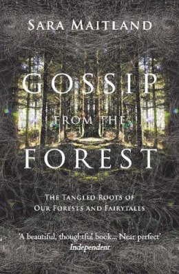 Sara Maitland - Gossip from the Forest: The Tangled Roots of Our Forests and Fairytales - 9781847084309 - V9781847084309