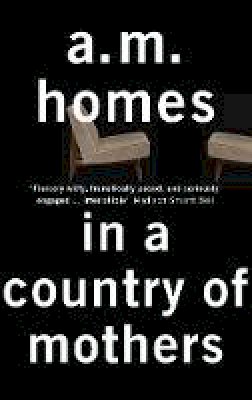 A. M. Homes - In a Country of Mothers - 9781847087270 - V9781847087270