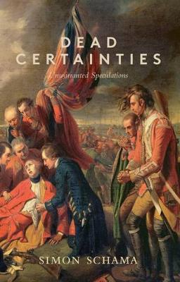 Simon Schama - Dead Certainties: (Unwarranted Speculations) - 9781847087324 - V9781847087324