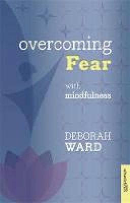 Deborah Ward - OVERCOMING FEAR THE MINDFUL APPROAC - 9781847092861 - V9781847092861