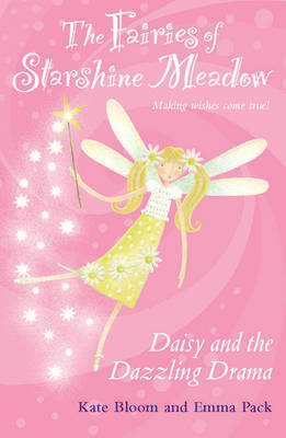 Kate Bloom - Daisy and the Dazzling Drama (Fairies of Starshine Meadow, Making Wishes Come True...!) - 9781847150035 - KST0022888