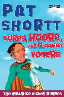 Pat Shortt - Cures, Hoors And Floating Voters: The Maurice Hickey Diaries II - 9781847171177 - KNW0010199