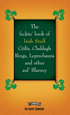 Colin Murphy - The Feckin' Book of Cils, Come-all-yes, Claddagh Rings and other Blarney (The Feckin' Collection) - 9781847172402 - V9781847172402