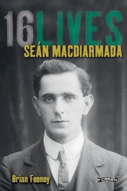 Brian Feeney - Sean MacDiarmada: 16Lives - 9781847172631 - 9781847172631