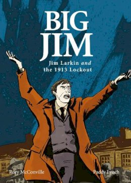 Rory Mcconville - Big Jim: Jim Larkin and the 1913 Lockout - 9781847173065 - KSG0025865
