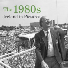 Lensmen Photographic Archives - The 1980s: Ireland in Pictures - 9781847173218 - V9781847173218