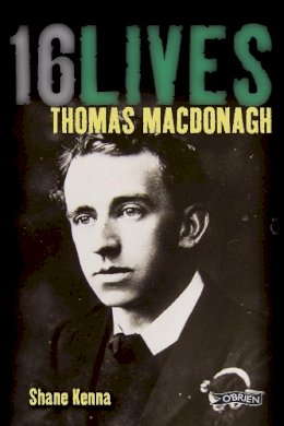 Dr. Shane Kenna - Thomas MacDonagh: 16Lives - 9781847173362 - 9781847173362