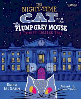 Erika McGann - The Night-time Cat and the Plump, Grey Mouse: A Trinity College Tale - 9781847179456 - 9781847179456