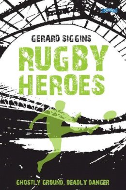 Gerard Siggins - Rugby Heroes: Ghostly Ground, Deadly Danger - 9781847179975 - 9781847179975