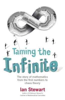 Ian Stewart - Taming the Infinite: The Story of Mathematics from the First Numbers to Chaos Theory - 9781847247681 - V9781847247681