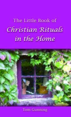 Tom Gunning - The Little Book of Christian Rituals in the Home - 9781847300232 - 9781847300232