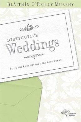 Blaithin O´reilly Murphy - Distinctive Weddings: Tying the Knot without the Rope Burns! - 9781847301192 - KLN0018363