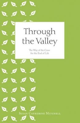 Susan Catherine Mitchell - Through the Valley: The Way of the Cross for the End of Life - 9781847301741 - 9781847301741