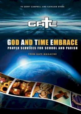 Gerry Campbell - God and Time Embrace: Prayer Services for School and Parish from Gate Magazine - 9781847302311 - 9781847302311