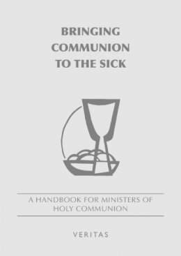 Veritas Veritas - Bringing Communion to the Sick - 9781847303714 - V9781847303714