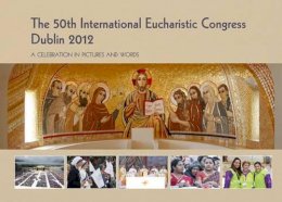 Veritas (Ed.) - The International Eucharistic Congress, Dublin 2012: A Pictoral History - 9781847304100 - 9781847304100