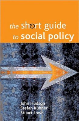 Hudson, John; Lowe, Stuart; Kuhner, Stefan - The Short Guide to Social Policy - 9781847420619 - V9781847420619