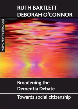 Ruth Bartlett - Broadening the Dementia Debate - 9781847421777 - V9781847421777