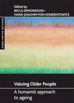 Ricca(Ed) Edmondson - Valuing older people: A humanist approach to ageing (Ageing and the Lifecourse) - 9781847422910 - V9781847422910