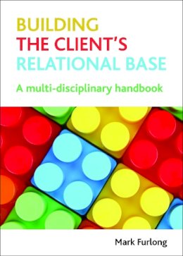 Mark Furlong - Building the Client's Relational Base - 9781847428615 - V9781847428615